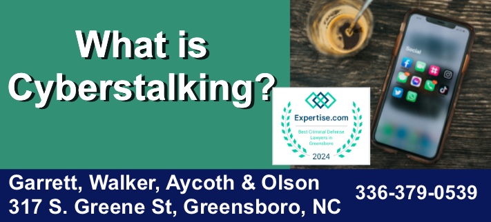 Cyberstalking, what is cyberstalking, cyberstalking nc, cyberstalking greensboro nc, cyberstalking lawyer, cyberstalking attorney